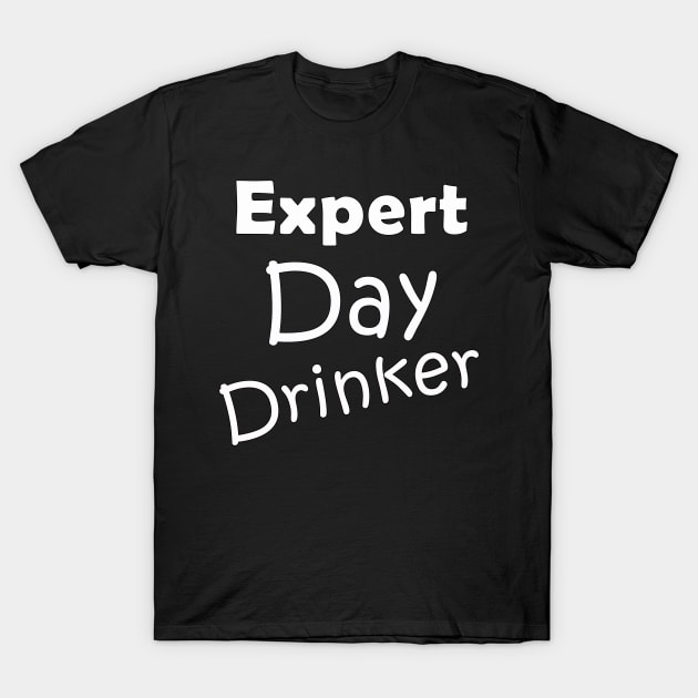 Expert Day Drinker T-Shirt by Turnersartandcrafts